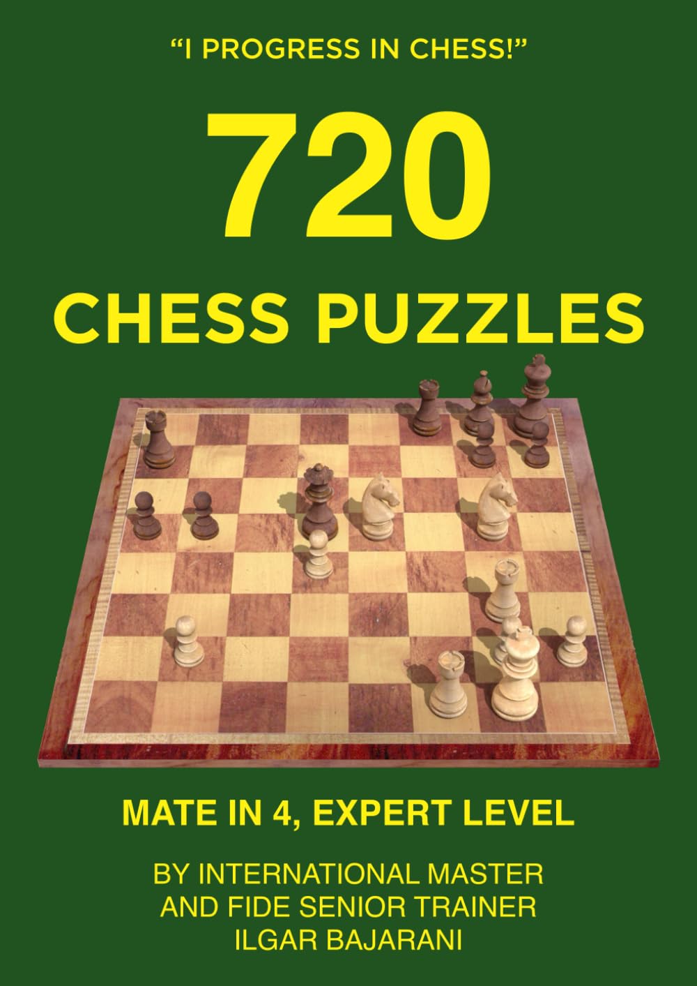 720 Chess Puzzles, Mate in 4, Expert Level: Improve your tactical chess skills through solving chess puzzles! (I progress in chess!)