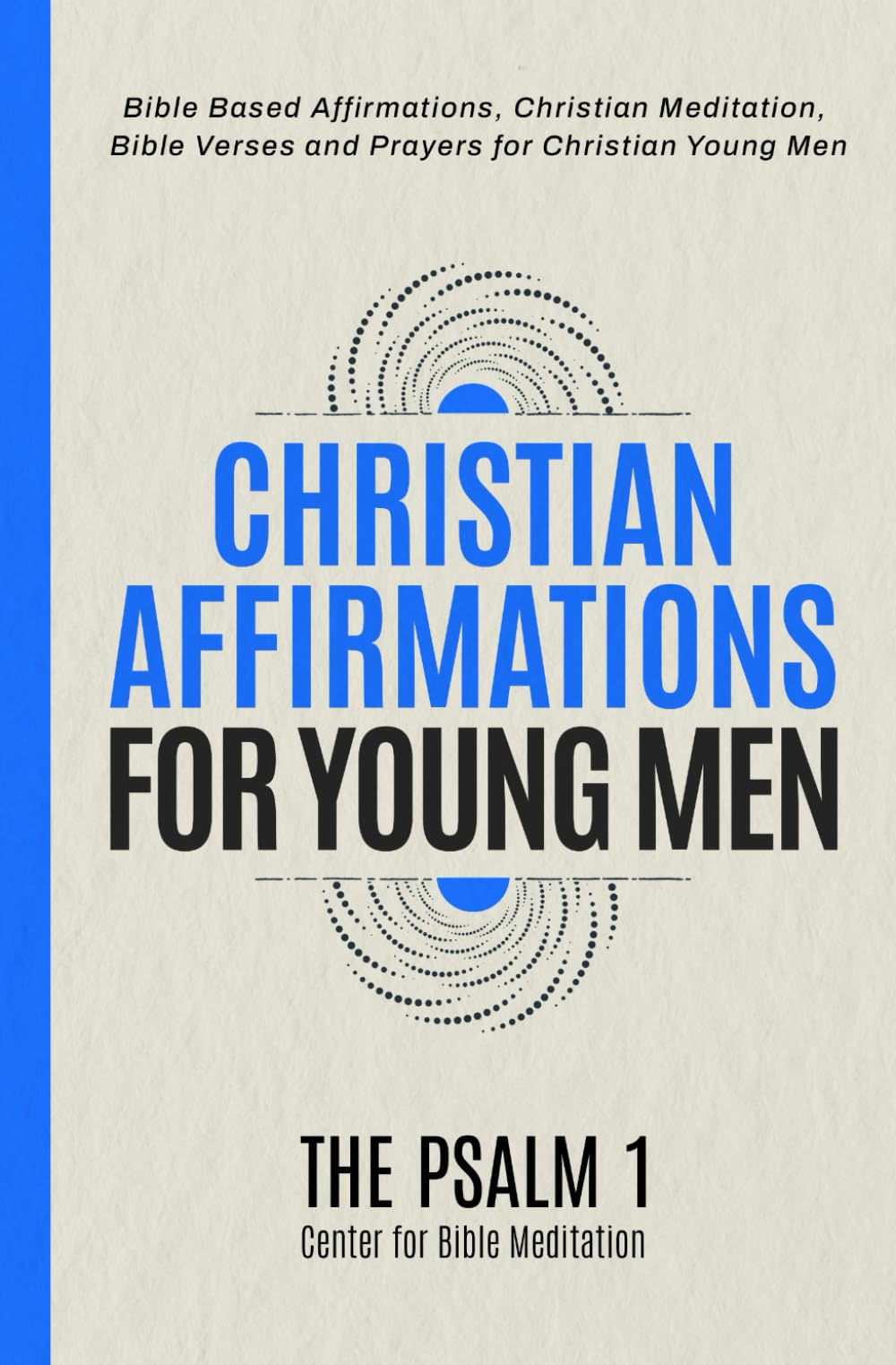 Christian Affirmations for Young Men: Bible Based Affirmations, Christian Meditation, Bible Verses and Prayers for Christian Young Men