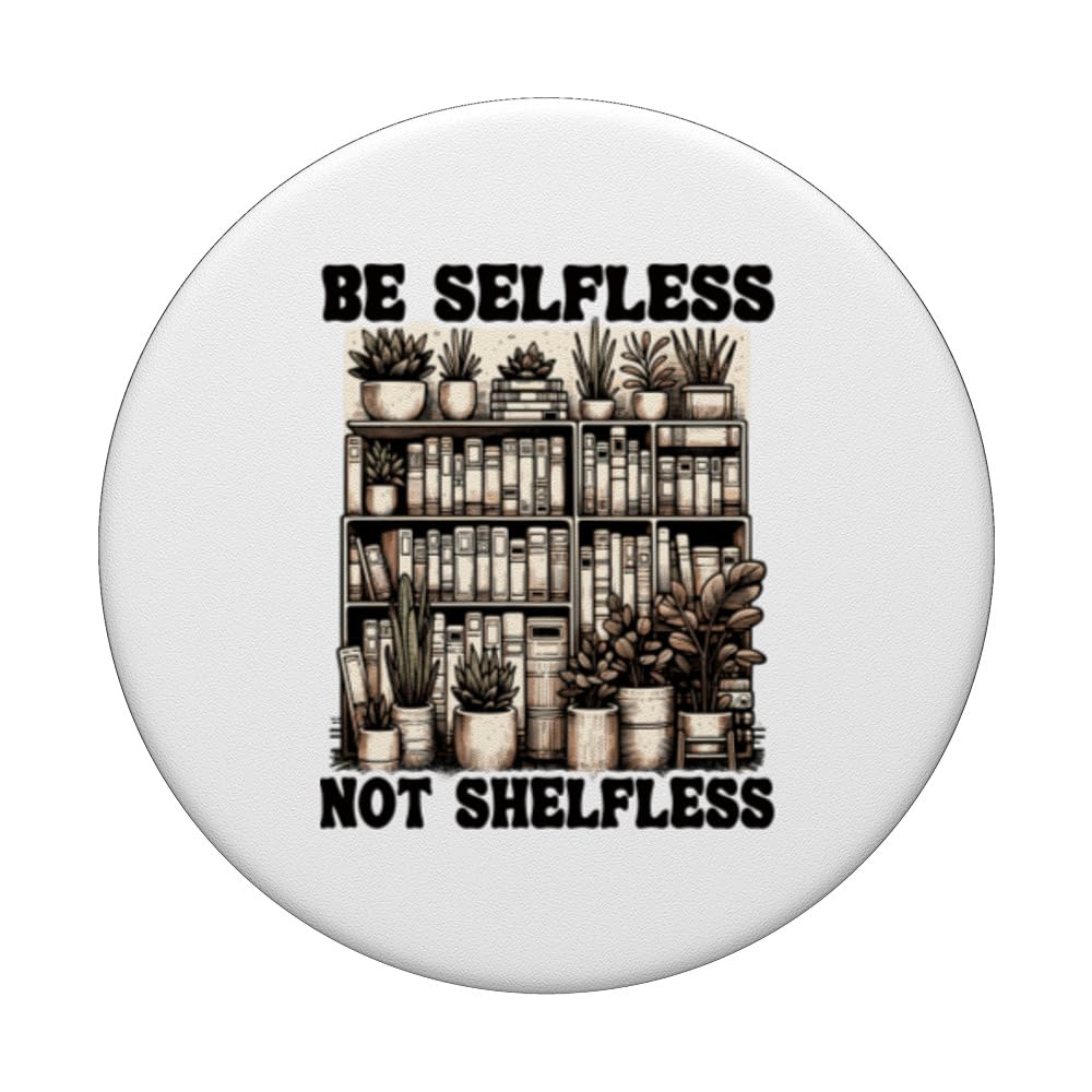 Be Selfless Not Shelfless Book Lover Reading Funny Book PopSockets Swappable PopGrip, Black - Image 3
