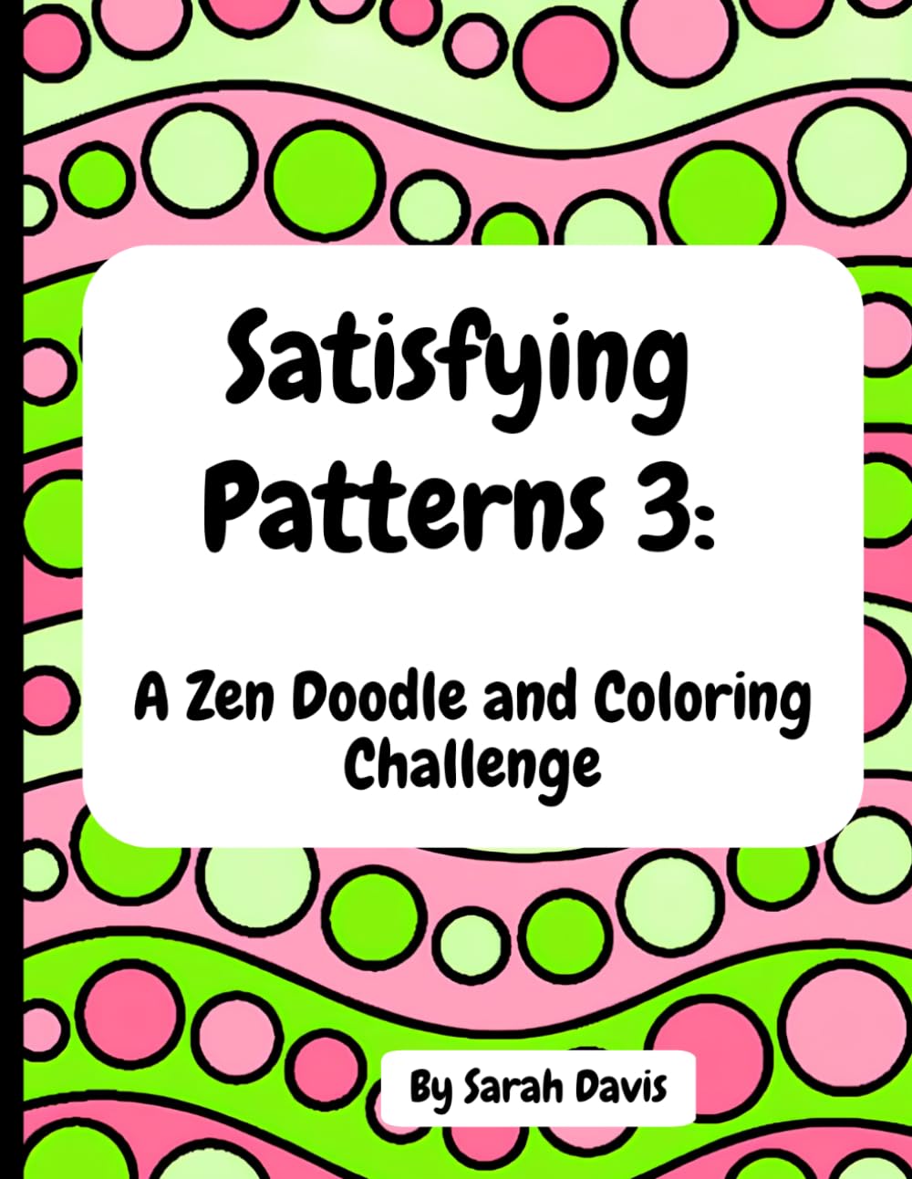 Satisfying Patterns 3: A Zen Doodle and Coloring Challenge: A Creative, Relaxing, and Minfulness Coloring Book for Adults and Teens (Satisfying ... and Coloring Challenge for Adults and Teens)