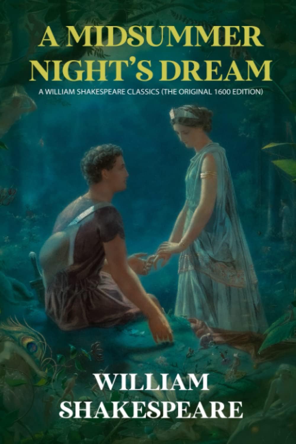 A Midsummer Night's Dream: A William Shakespeare Classics (The Original 1600 Edition)