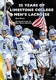 25 Years of Limestone College Men's Lacrosse (English Edition)