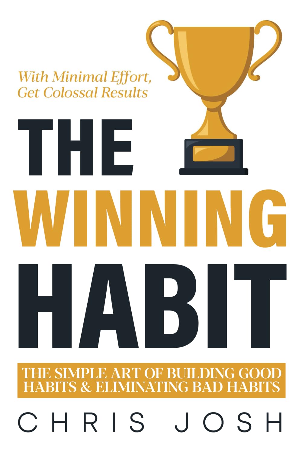 The Winning Habit: The Simple Art of Building Good Habits & Eliminating Bad Habits