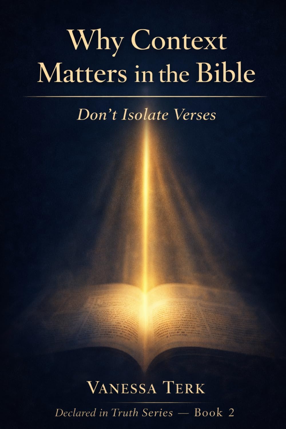 Why Context Matters in the Bible: Don’t Isolate Verses (Declared in Truth Series)