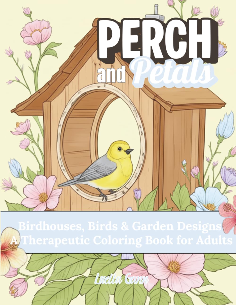 Perch and Petals: Birdhouses, Birds & Garden Designs, A Therapeutic Coloring Book For Adults, De-Stress While Coloring Easy Details Bird Scenes (Realistic Coloring Collection)