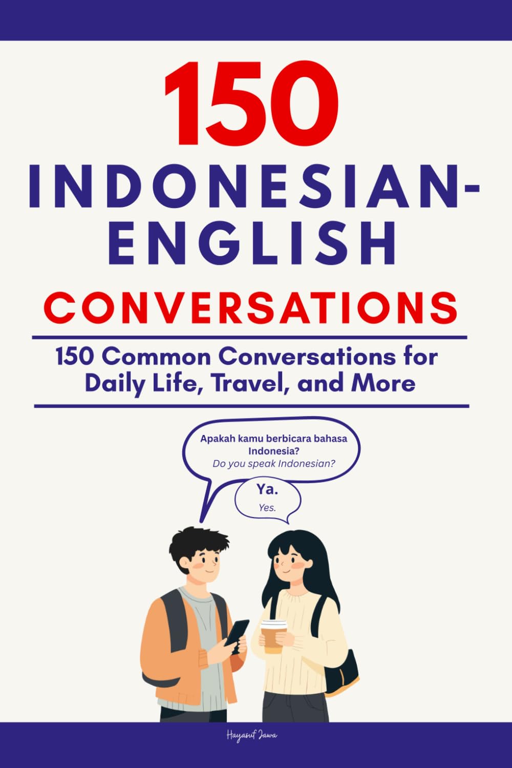 Conversational Indonesian Dialogue: 150 Common Conversations for Daily Life, Travel, and More