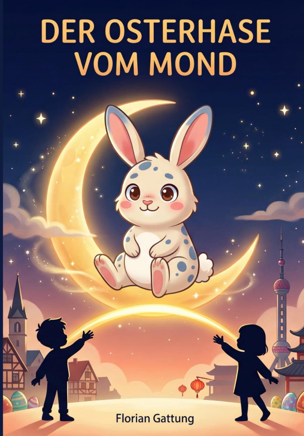Der Osterhase vom Mond: Eine Geschichte über Freundschaft, Sehnsucht und leuchtende Herzen