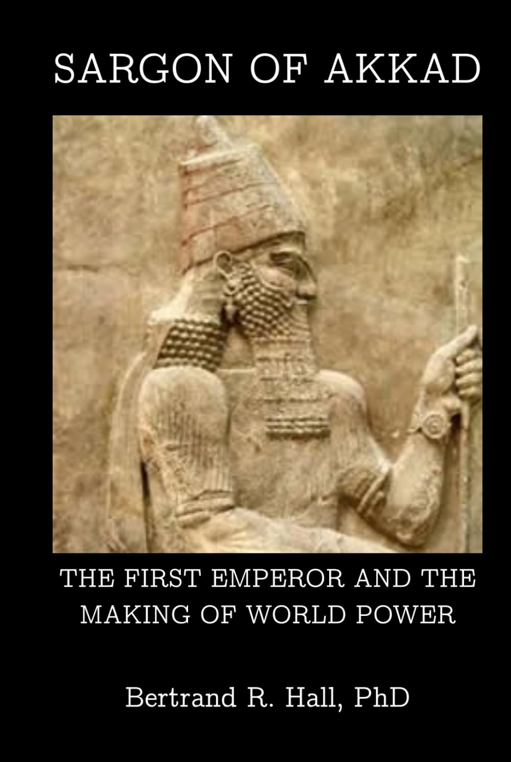 Sargon of Akkad: The First Emperor and the Making of World Power