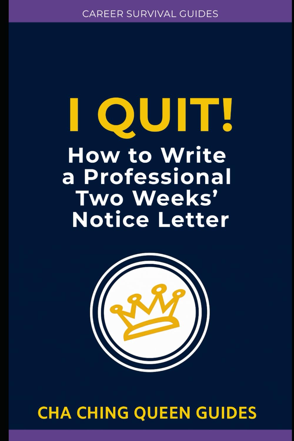 I Quit! How to Write a Professional Resignation Letter: What to Say, What to Avoid, and How to Leave Without Hurting Your Career (Career Survival Guides)