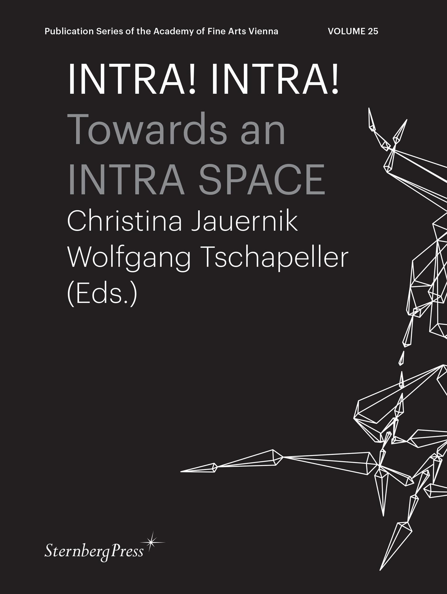 INTRA! INTRA!: Towards an INTRA SPACE (Sternberg Press / Publication Series of the Academy of Fine Arts Vienna)