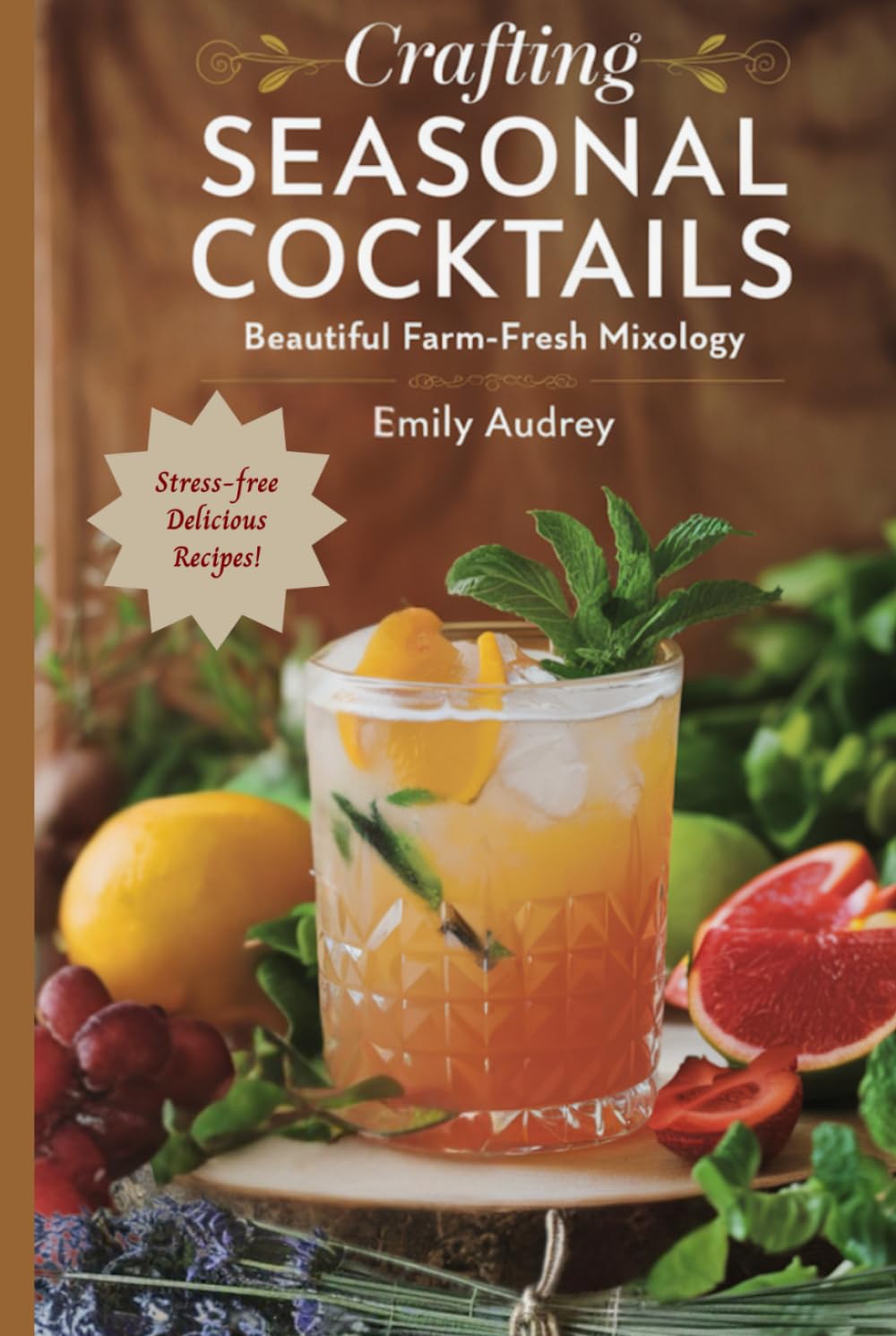 Crafting Seasonal Cocktails: Beautiful Farm-Fresh Mixology