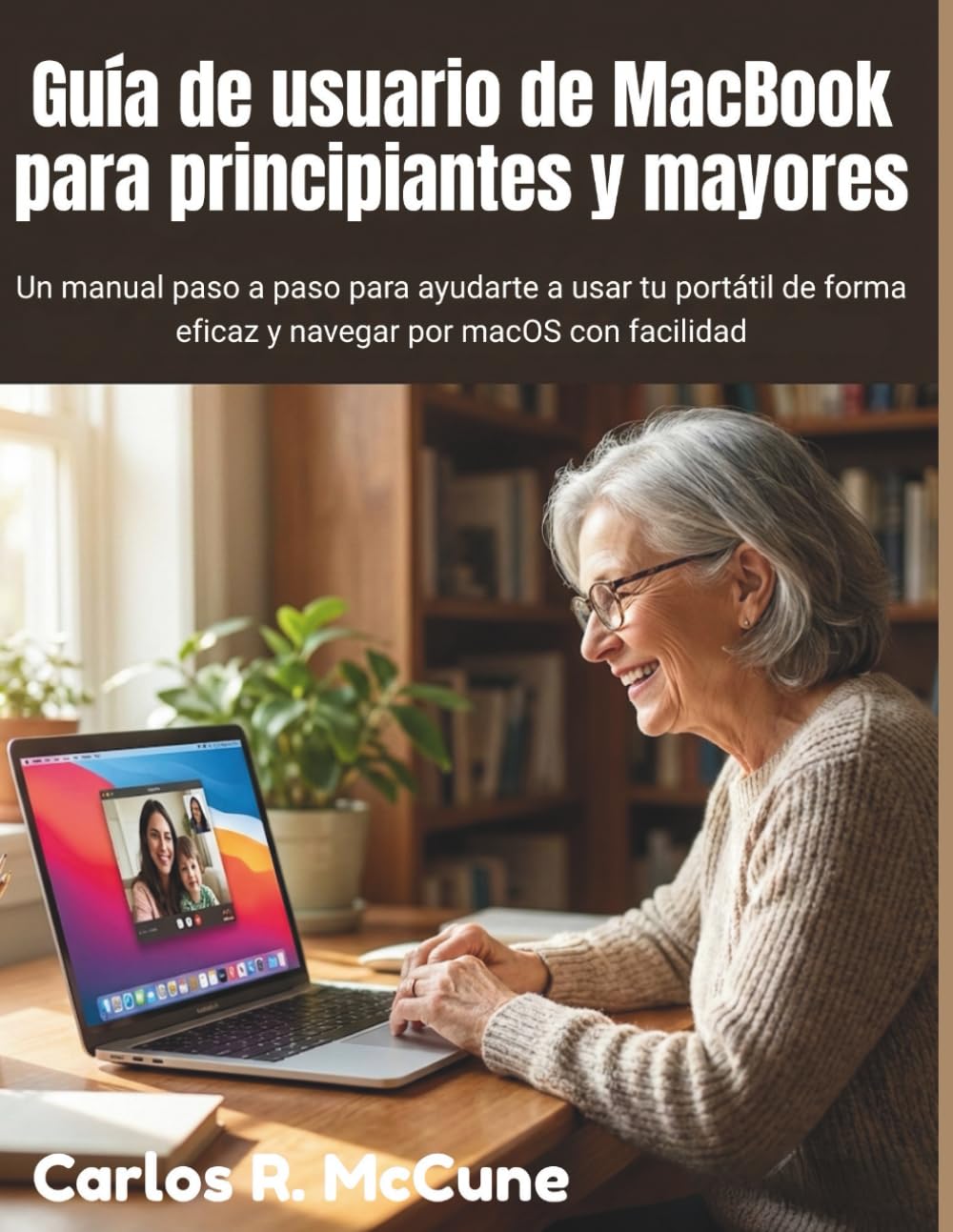 Guía de usuario de MacBook para principiantes y mayores: Un manual paso a paso para ayudarte a usar tu portátil de forma eficaz y navegar por macOS con facilidad (Spanish Edition)      Paperback – February 3, 2026