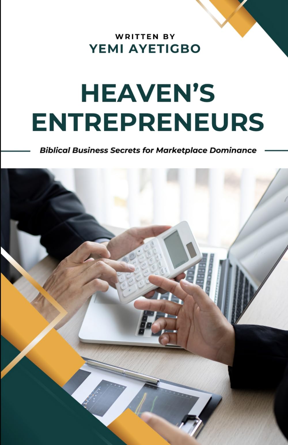 HEAVEN’S ENTREPRENEURS: Biblical Business Secrets for Marketplace Dominance