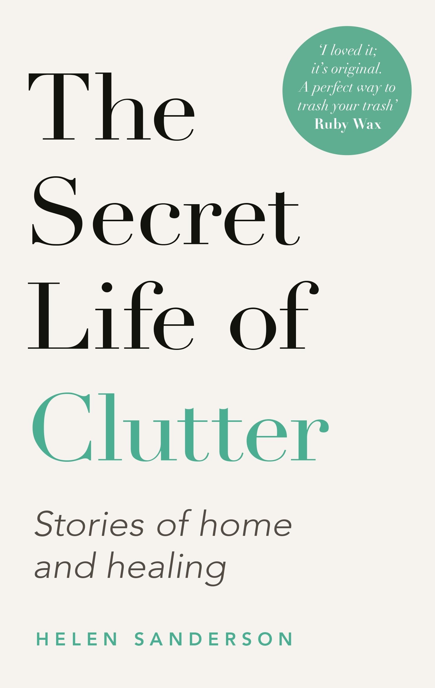 The Secret Life of Clutter : Stories of Home and Healing