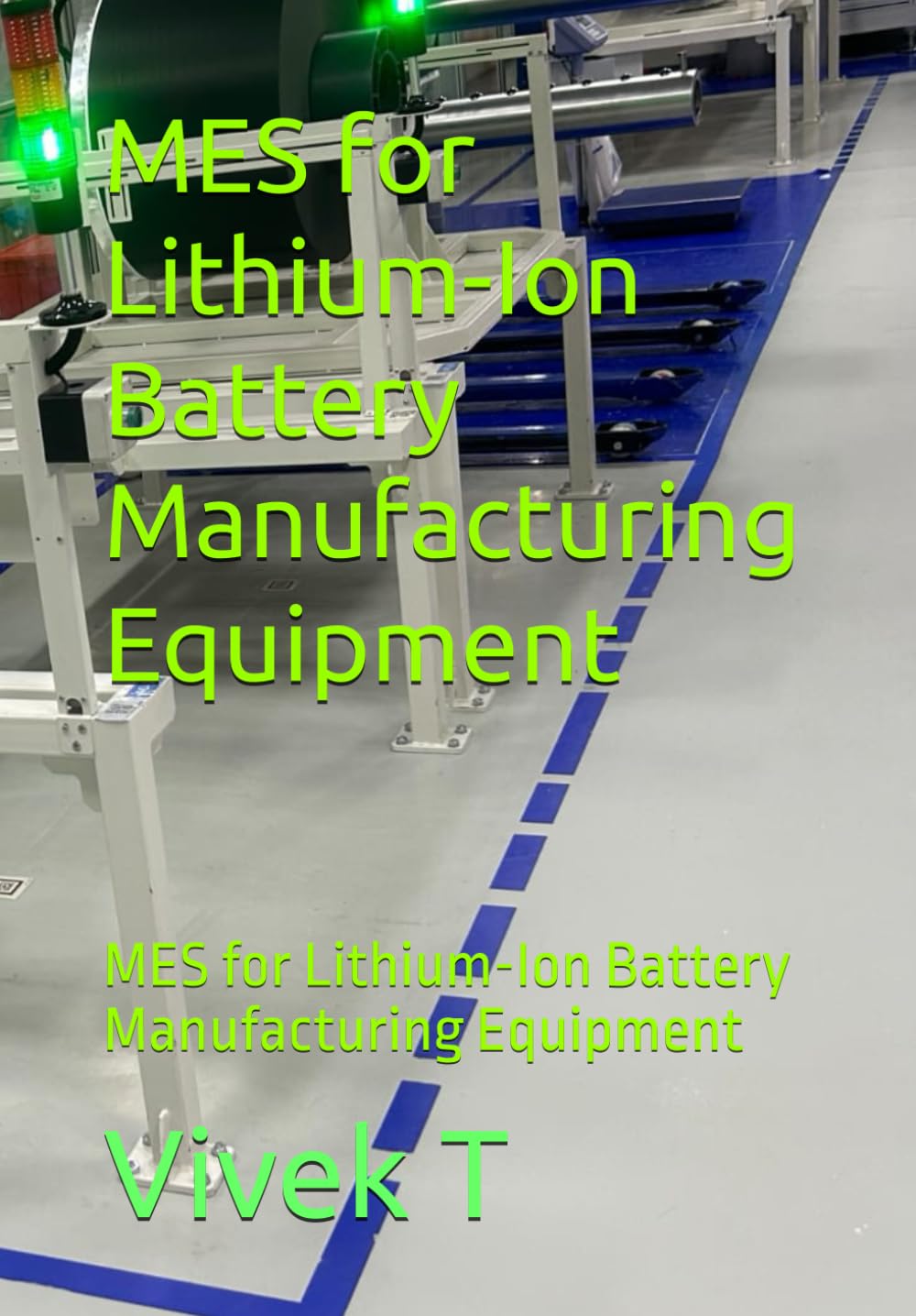 MES for Lithium-Ion Battery Manufacturing Equipment: MES for Lithium-Ion Battery Manufacturing Equipment