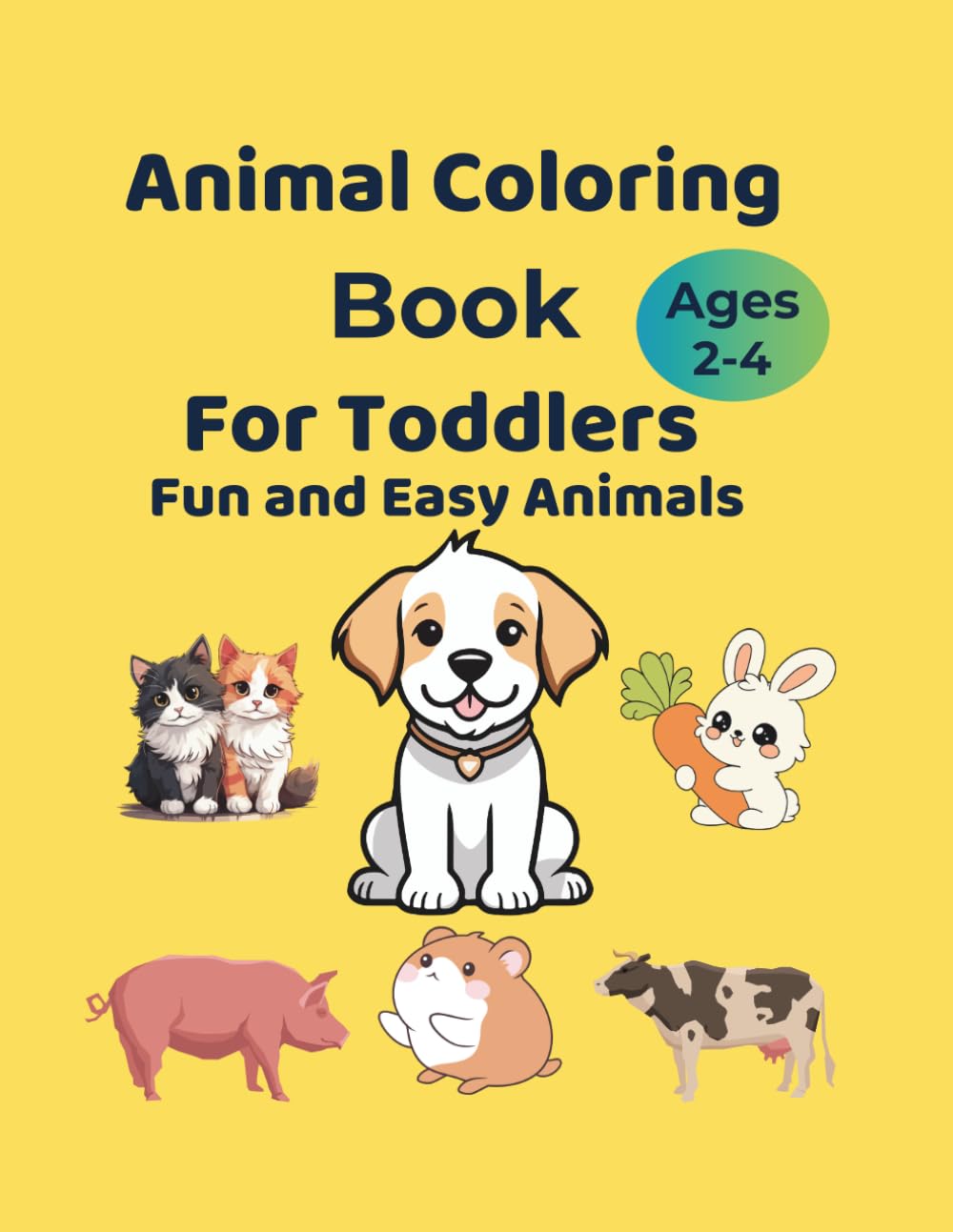 Animal Coloring Book For Toddlers Ages 2-4: Fun and Easy Animals