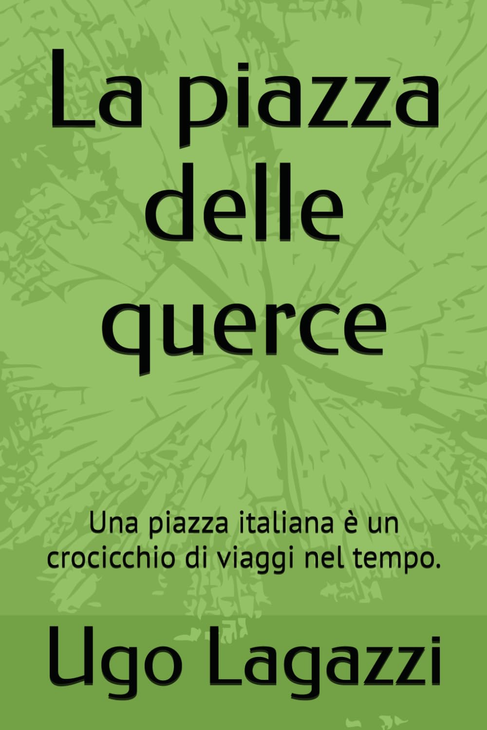 La piazza delle querce: Una piazza italiana è un crocicchio di viaggi nel tempo.