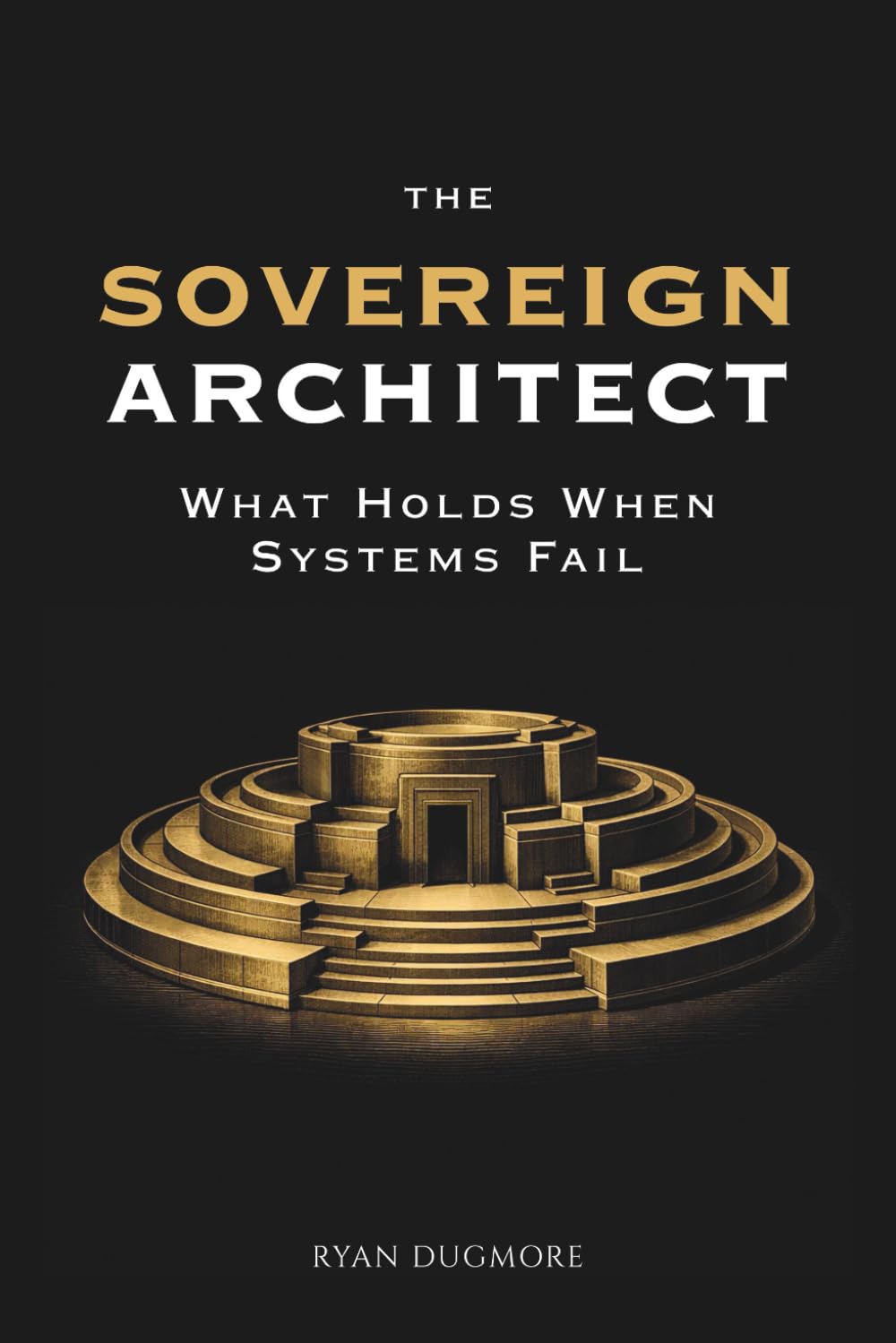 The Sovereign Architect: What Holds When Systems Fail
