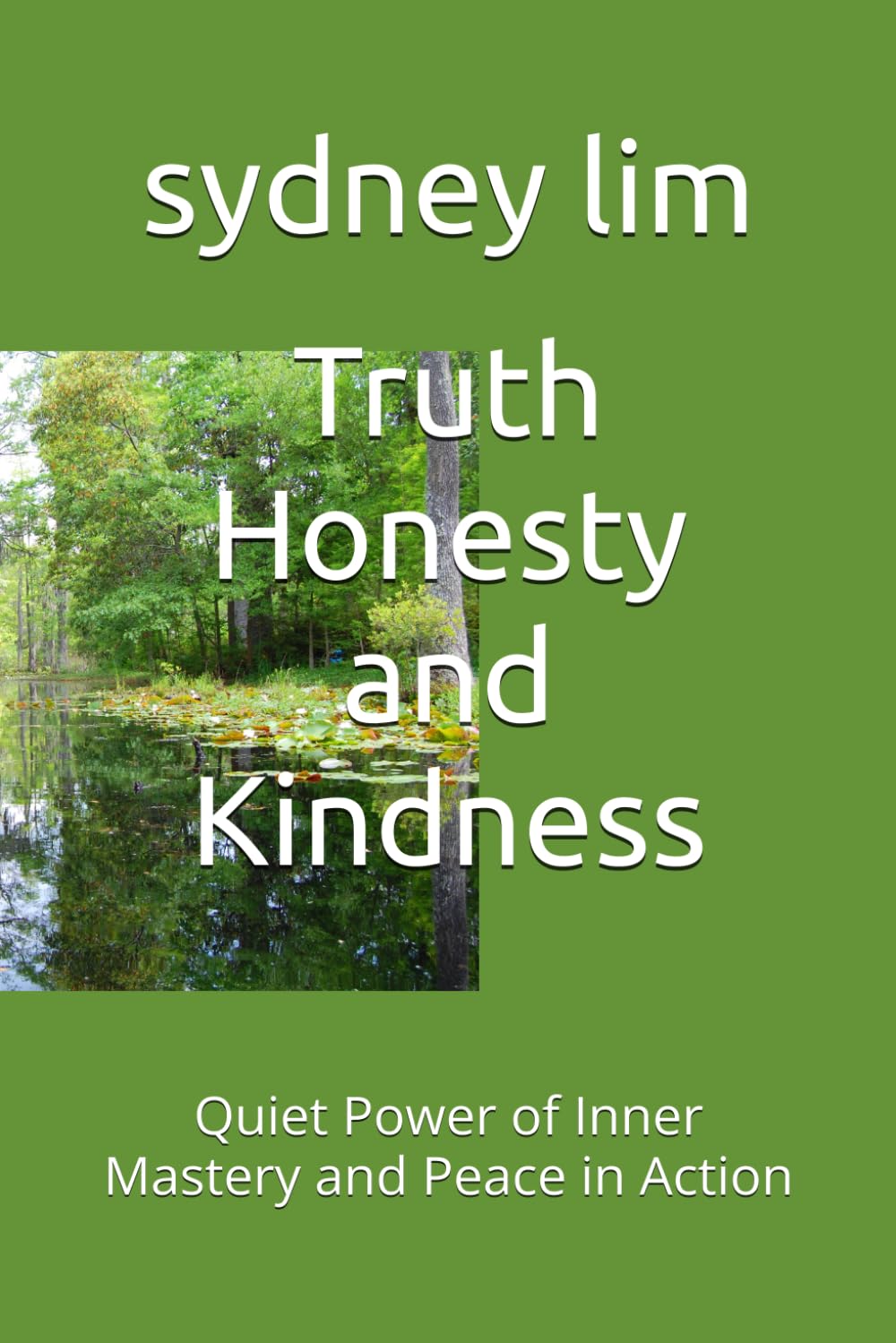 Truth Honesty and Kindness: Quiet Power of Inner Mastery and Peace in Action