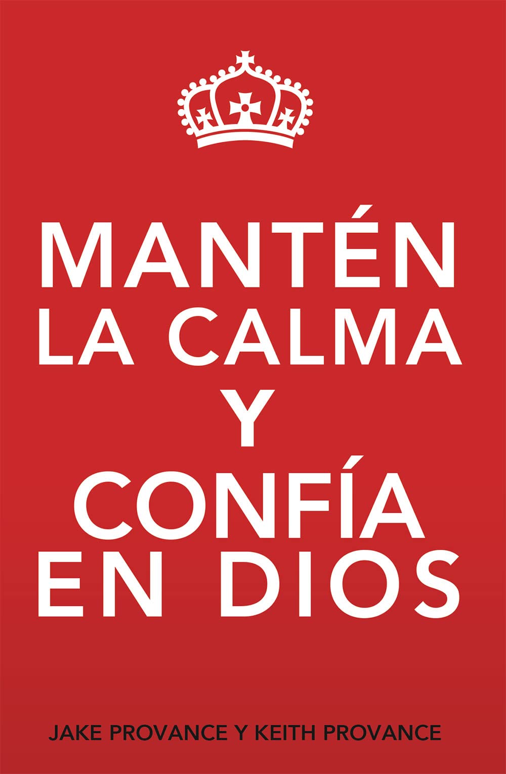 Mantén la Calma y Confía en Dios: Keep Calm and Trust God (Spanish Version) (Spanish Edition)