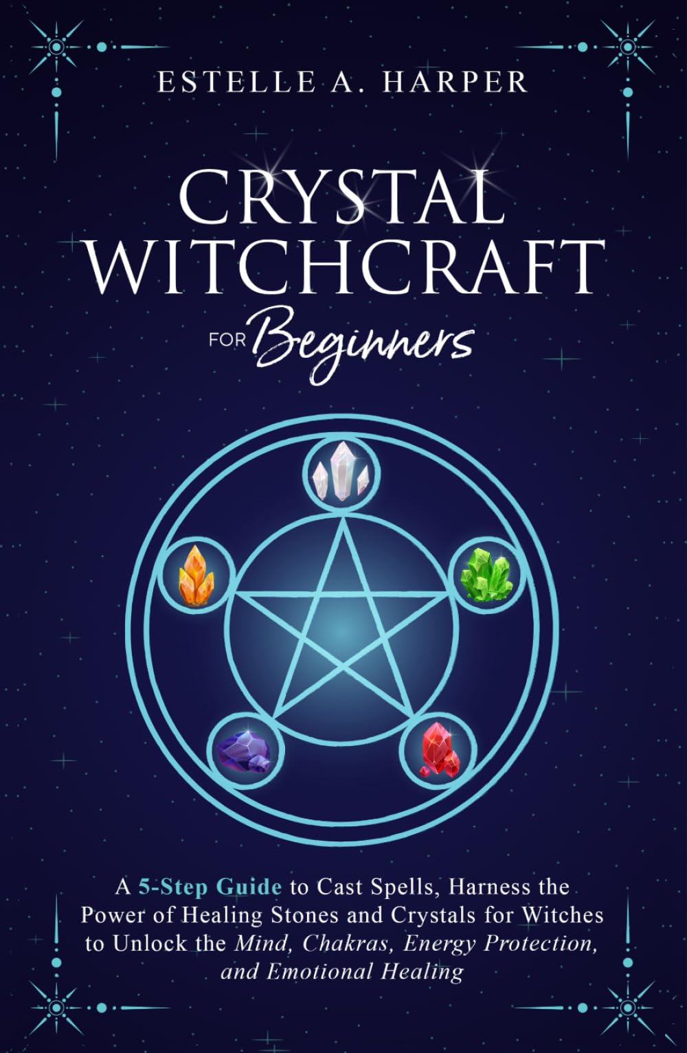 Crystal Witchcraft for Beginners: A 5-Step Guide to Cast Spells, Harness the Power of Healing Stones and Crystals for Witches to Unlock the Mind, ... Healing (The Crystal Witch Compendiums)