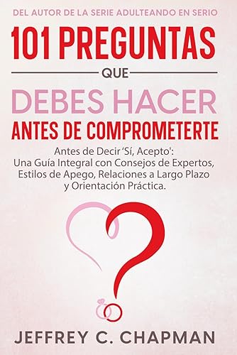 101 Preguntas que Debes Hacer Antes de Comprometerte: Antes de Decir ‘Sí, Acepto': Una Guía Integral con Consejos de Expertos, Estilos de Apego, ... (Adulting Hard Books) (Spanish Edition)