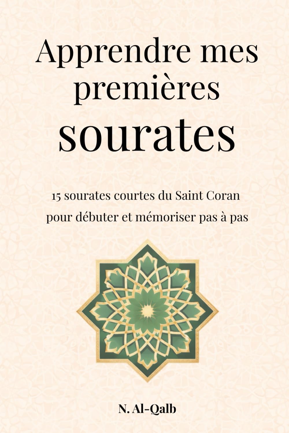 Apprendre mes premières sourates: 15 sourates courtes pour débuter et mémoriser pas à pas