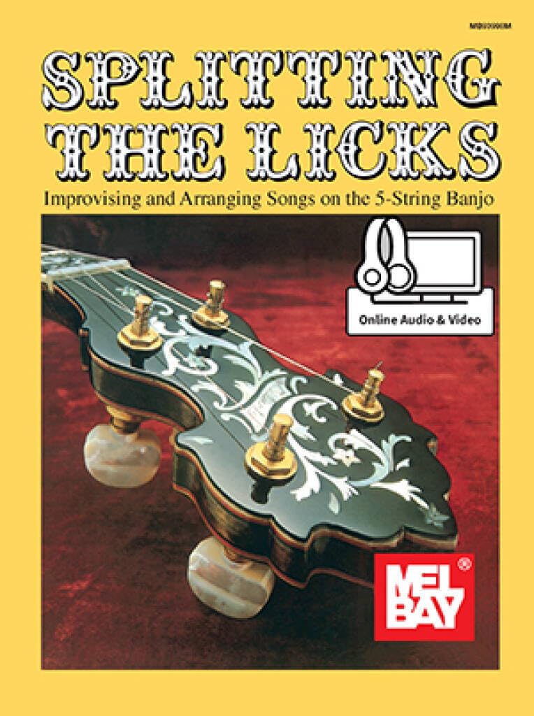 Splitting the Licks Improvising and Arranging Songs on the 5-String Banjo