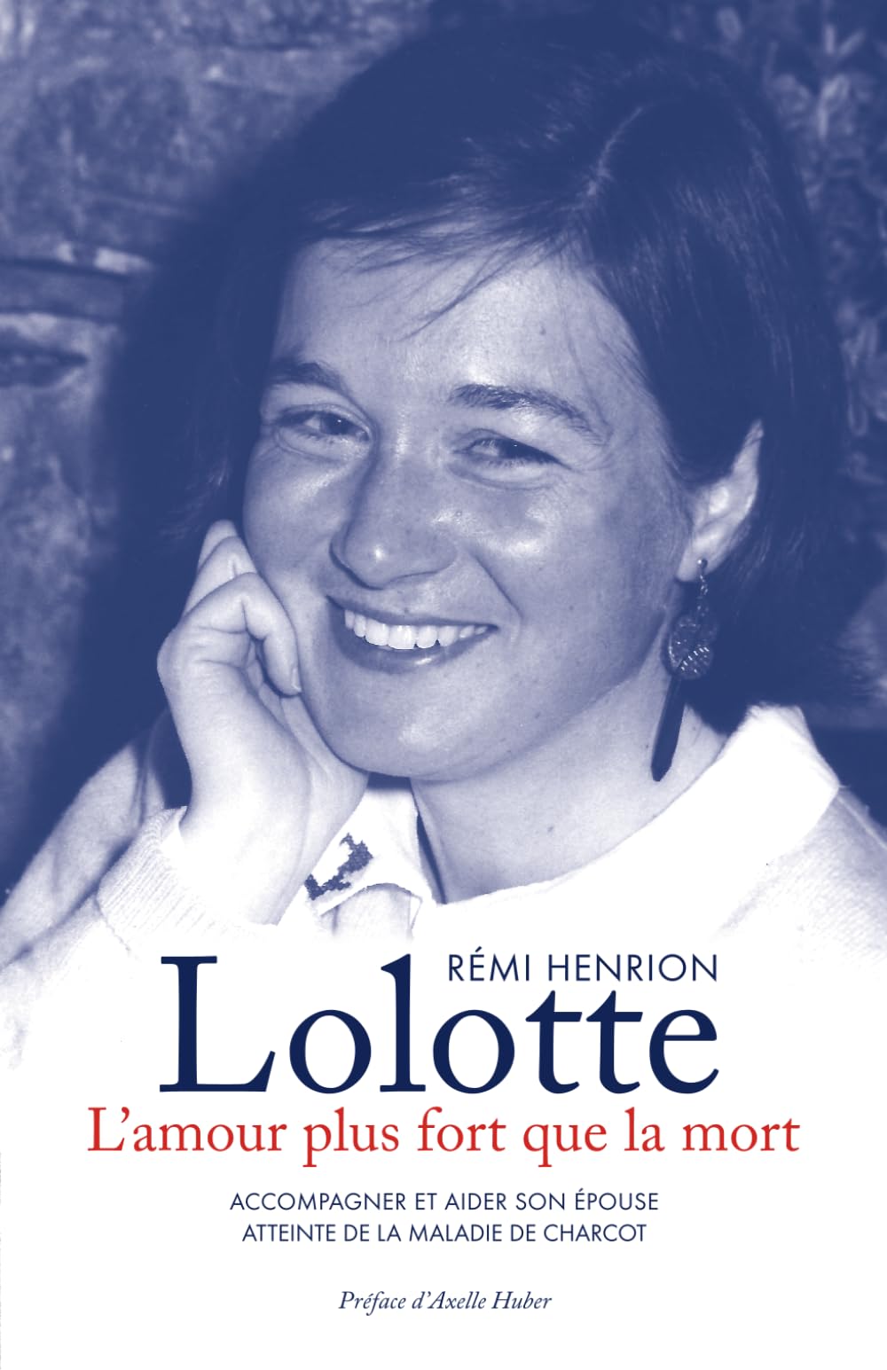 Lolotte, l'amour plus fort que la mort: Accompagner et aider son épouse atteinte de la maladie de Charcot