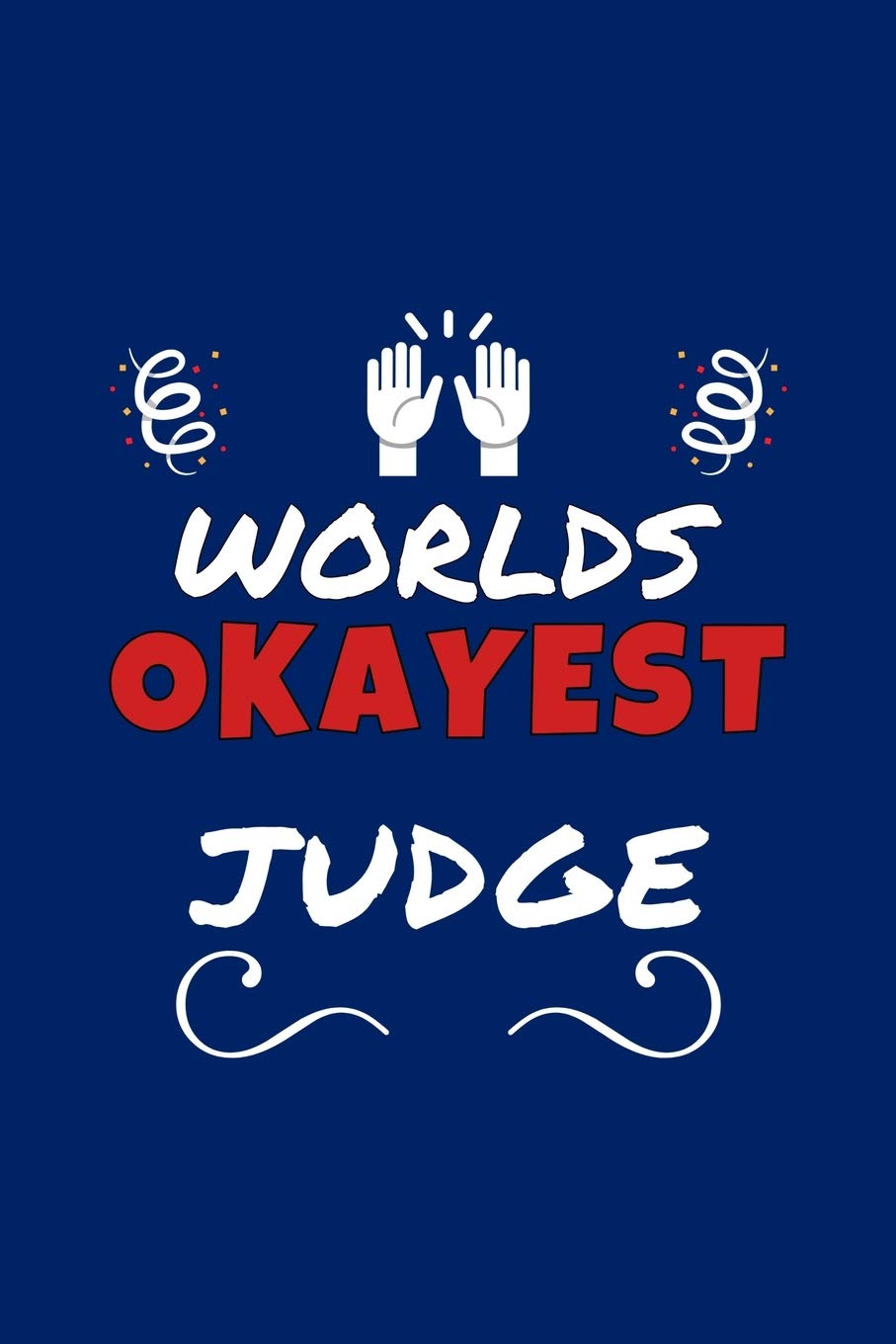 Worlds Okayest Judge: Perfect Gag Gift | Blank Lined Notebook Journal | 100 Pages 6" x 9" Format | Office Humour and Banter