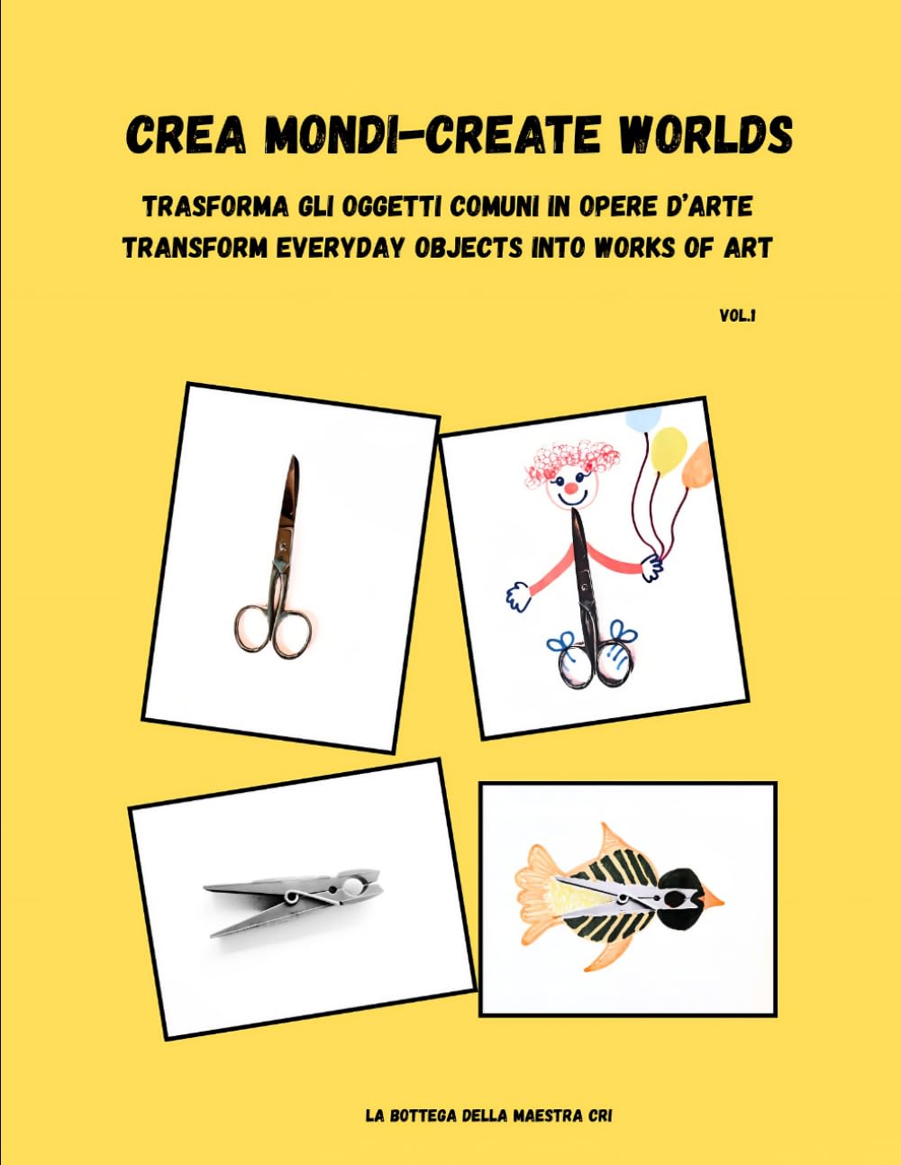 Crea Mondi-Create worlds: Trasforma gli oggetti comuni in opere d'arte. Libro attività bilingue(ITA/ENG) Transform everyday objects into works of art.Bilingual activity book.