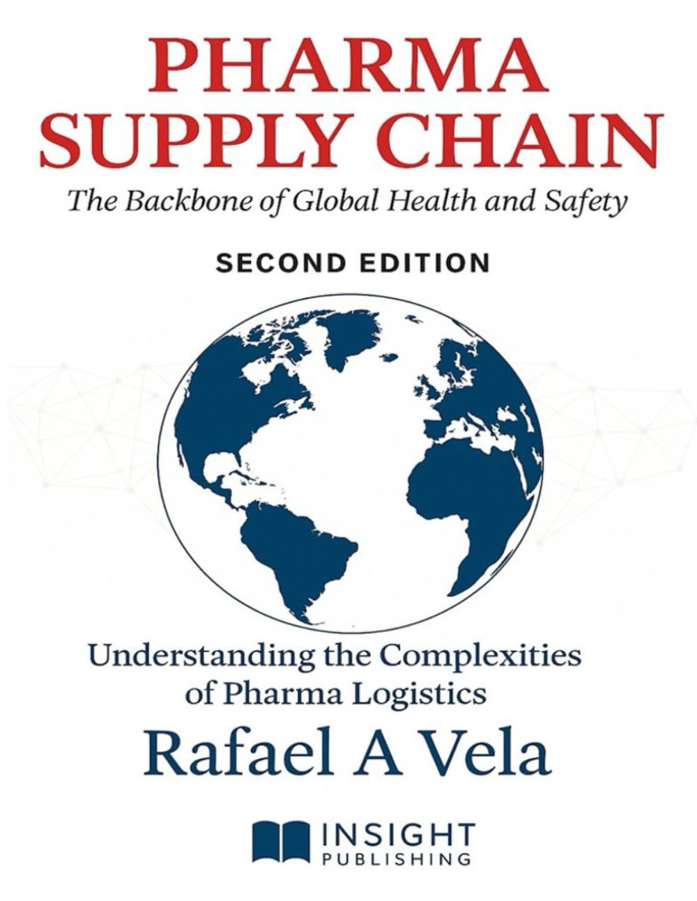 Pharma Supply Chain: The Backbone of Global Health and Safety (Supply Chain Strategy & Leadership Series)
