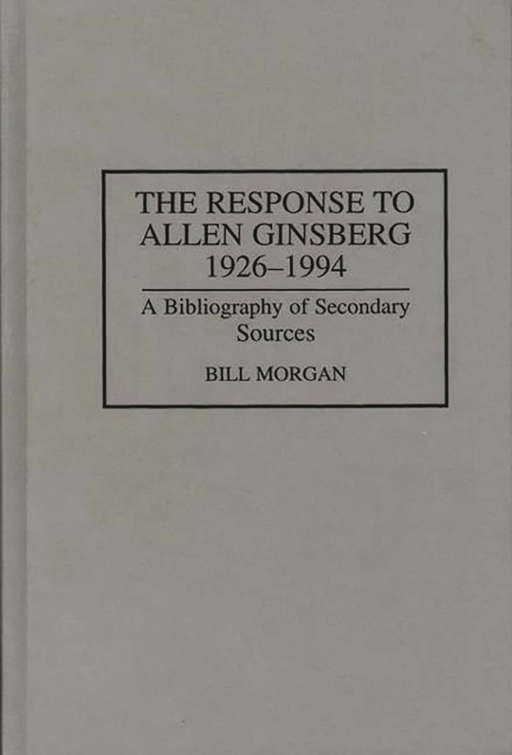 The Response to Allen Ginsberg, 1926-1994: A Bibliography of Secondary Sources (Bibliographies and Indexes in American Literature)