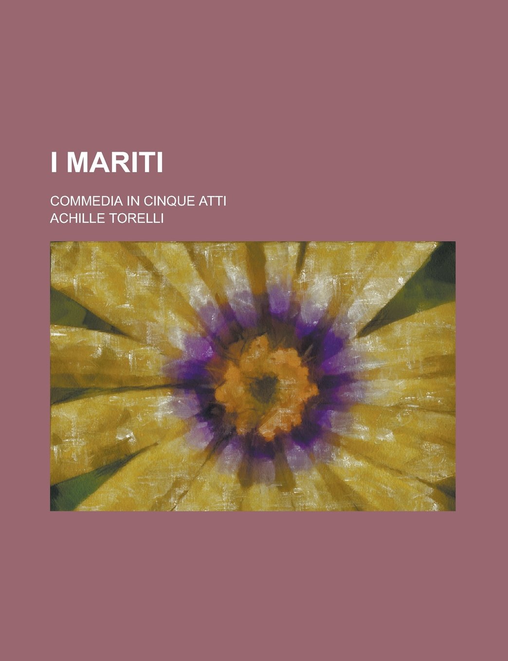 I Mariti; Commedia in Cinque Atti