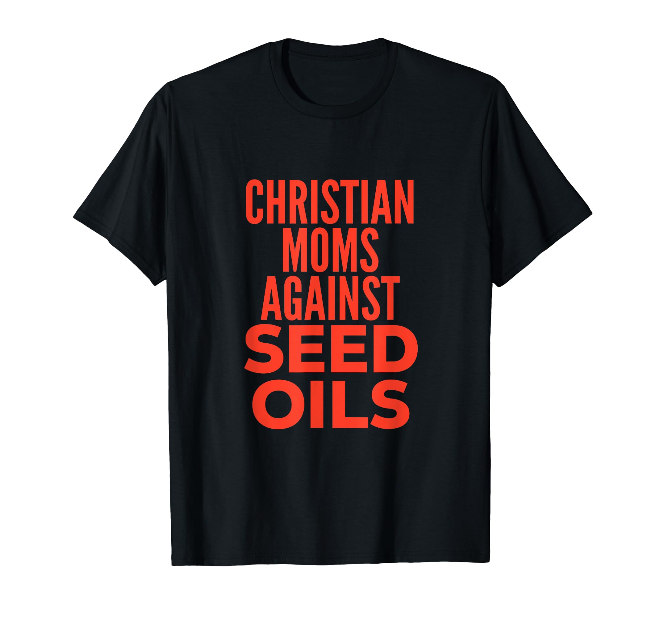 Seed Oil MerchChristian Moms Against Seed Oils Funny Quote T-Shirt