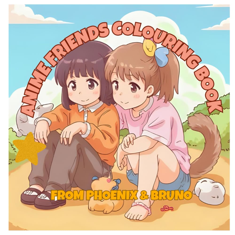 ANIME FRIENDS COLOURING BOOK: BY PHOENIX & BRUNO (The Phoenix & Bruno Colouring Book Series)