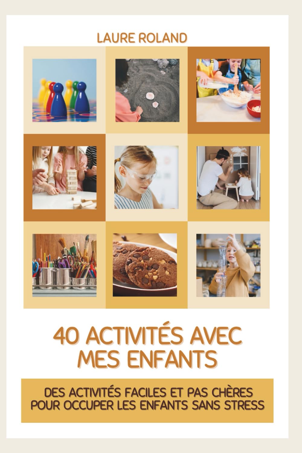 40 activités avec mes enfants: des activités faciles et pas chères pour occuper les enfants sans stress