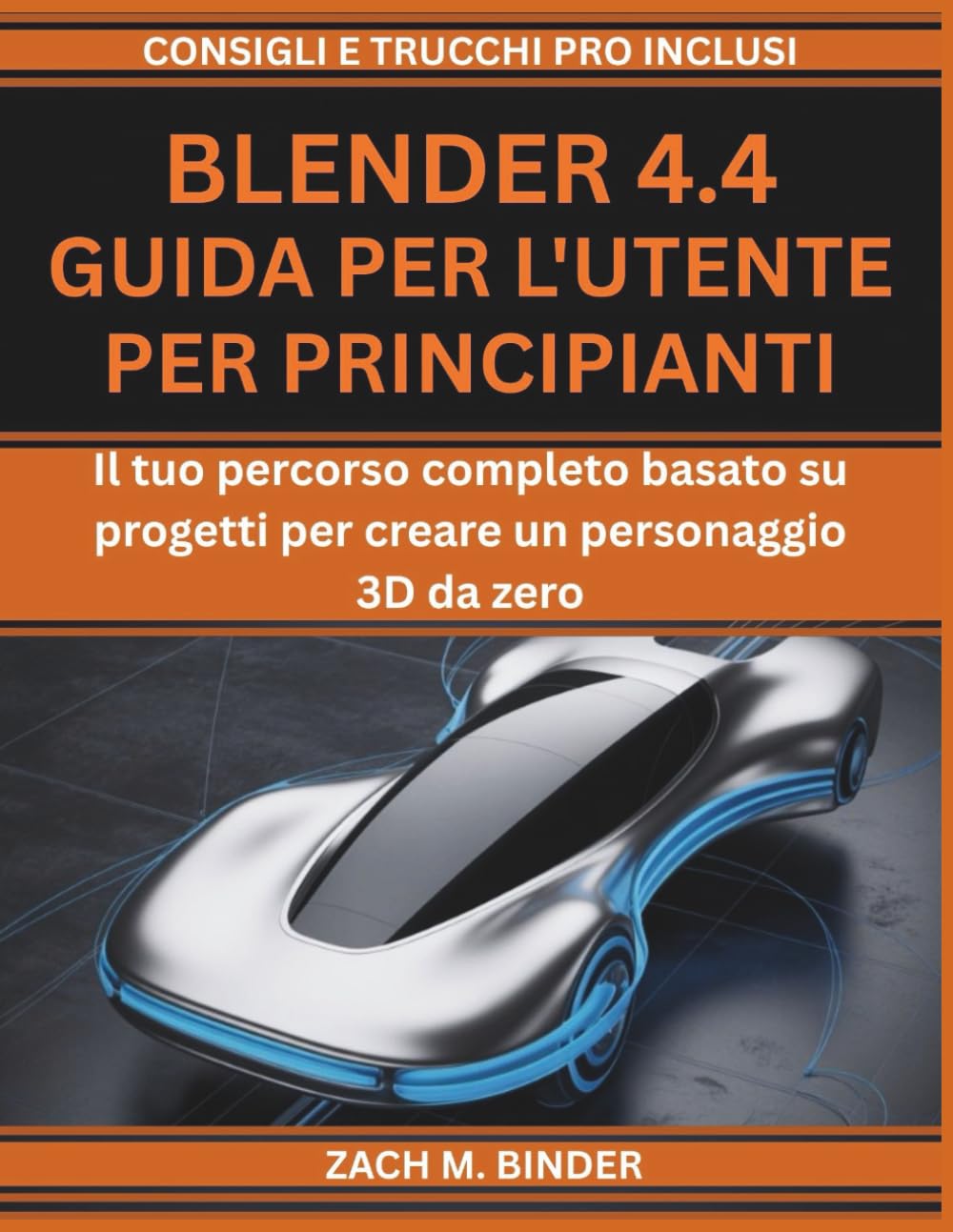 BLENDER 4.4 GUIDA PER L'UTENTE PER PRINCIPIANTI: Il tuo percorso completo basato su progetti per creare un personaggio 3D da zero