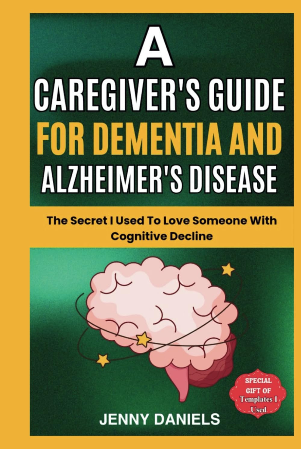 A Caregiver's Guide for Dementia and Alzheimer's Disease: The Secret I Used to Love Someone With Cognitive Decline