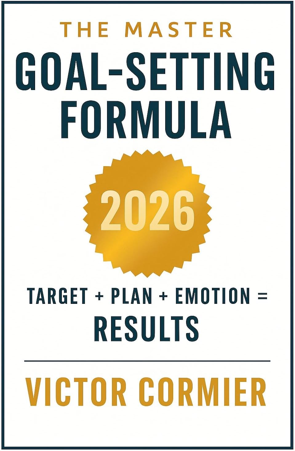 The Master Goal-Setting Formula: The Master Goal-Setting Formula 2026: Harness Emotion, Build Discipline, and Achieve Your New Year’s Resolutions (The 12 Secrets of Mr. Fix It For Sports Book 3)