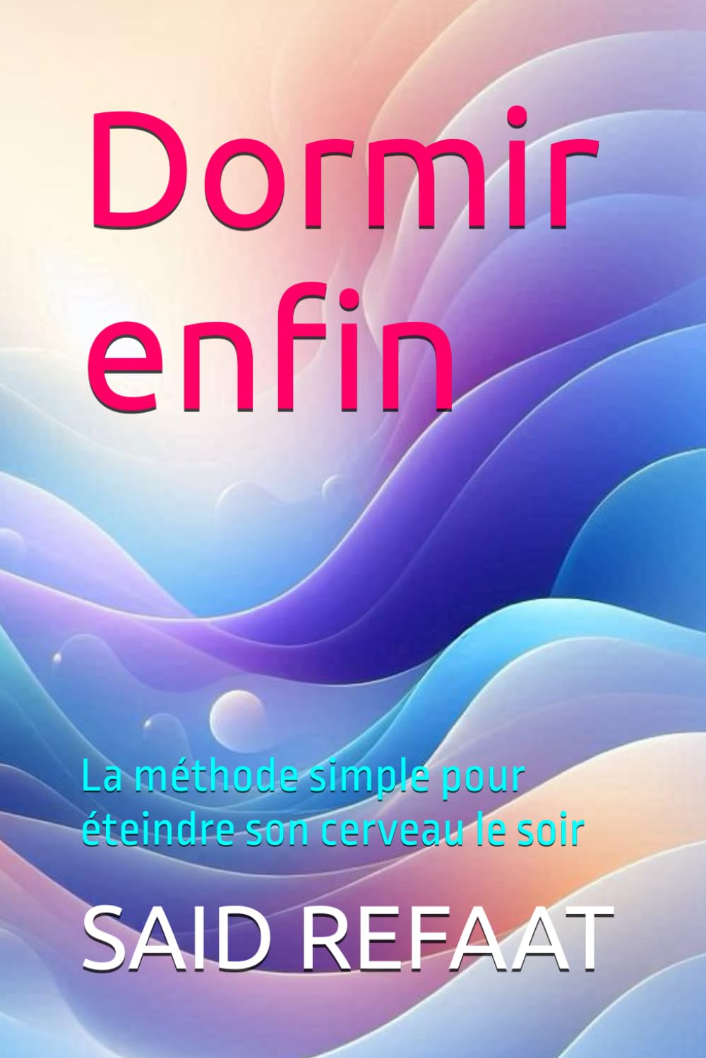 Dormir enfin: La méthode simple pour éteindre son cerveau le soir