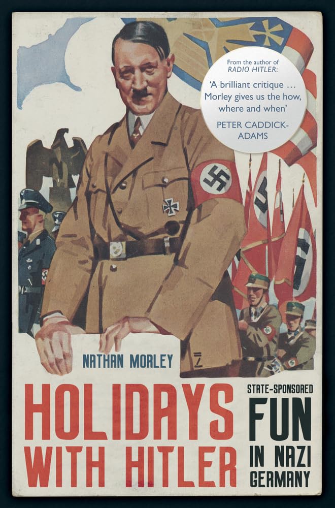 Holidays with Hitler : State-sponsored Fun in Nazi Germany