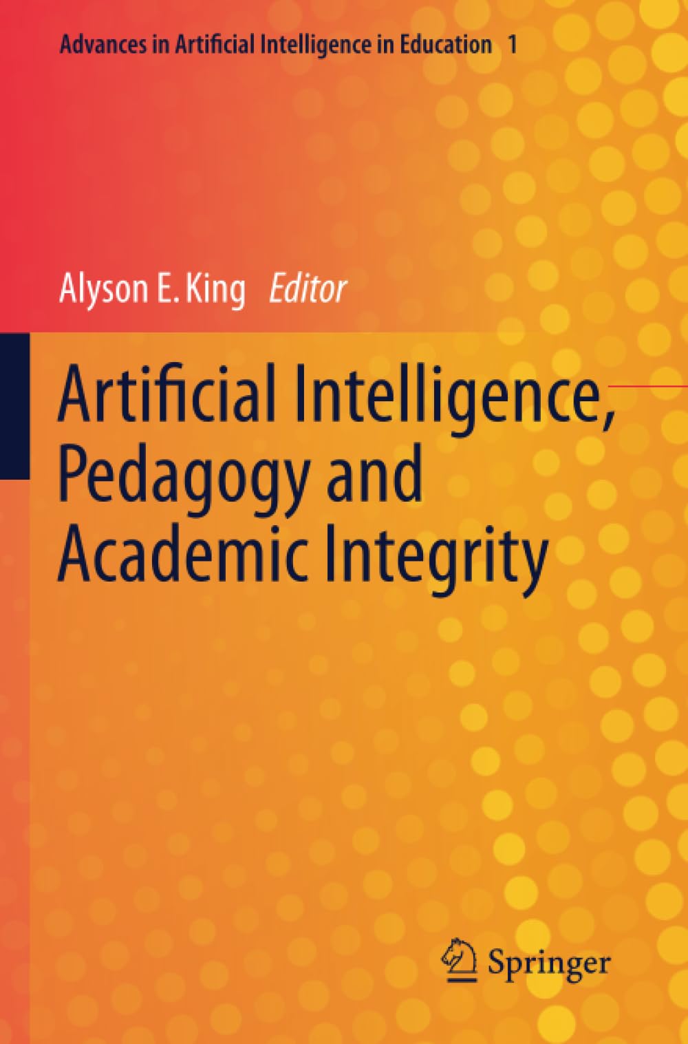 Artificial Intelligence, Pedagogy and Academic Integrity (Advances in Artificial Intelligence in Education)