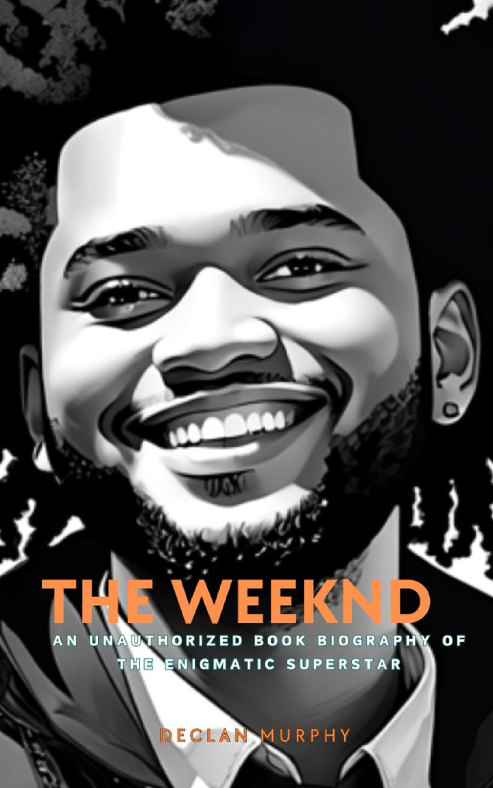 The Weeknd: An Unauthorized Book Biography of the Enigmatic Superstar