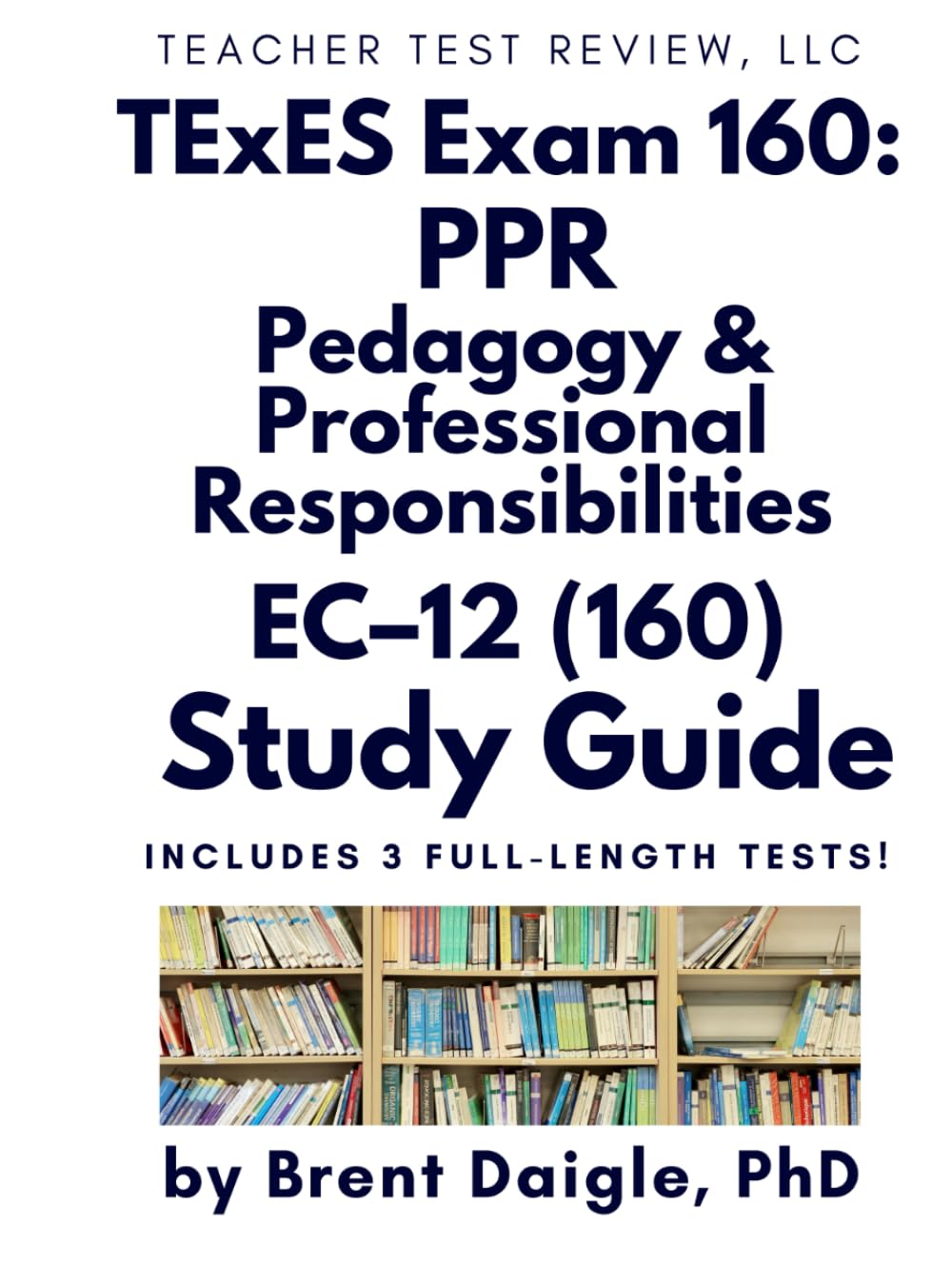 TExES PPR EC–12 (160) Study Guide: Comprehensive Review for the Texas Pedagogy and Professional Responsibilities Certification Exam