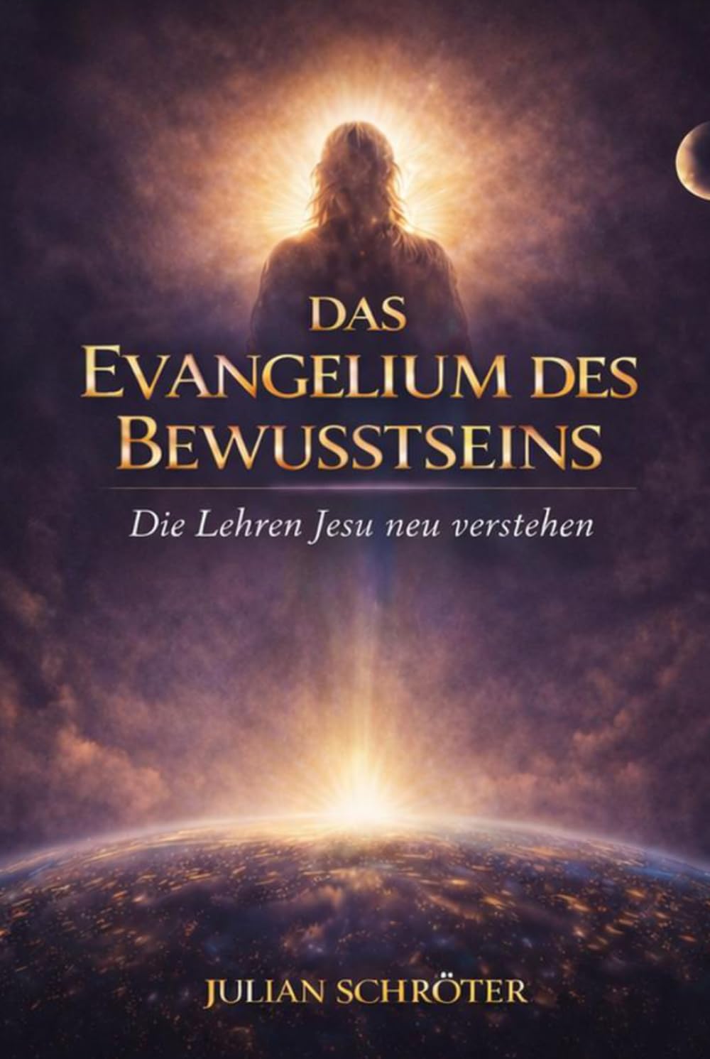 Das Evangelium des Bewusstseins - Die Lehren Jesu neu verstehen