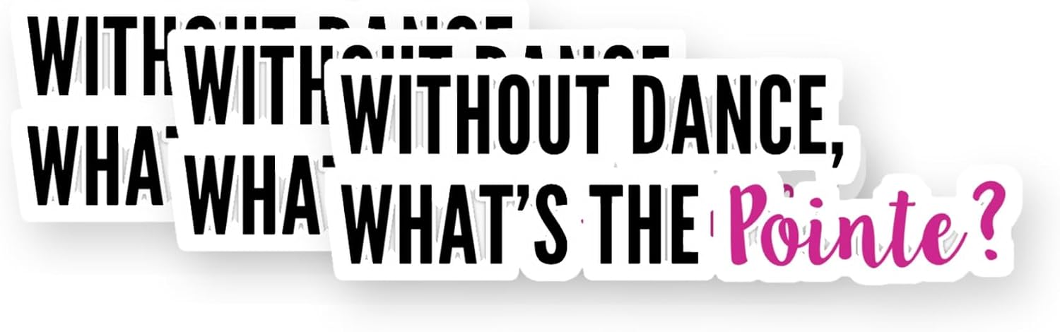 Without Dance, What's The Pointe Vinyl Stickers 3 Pack 3 Inch