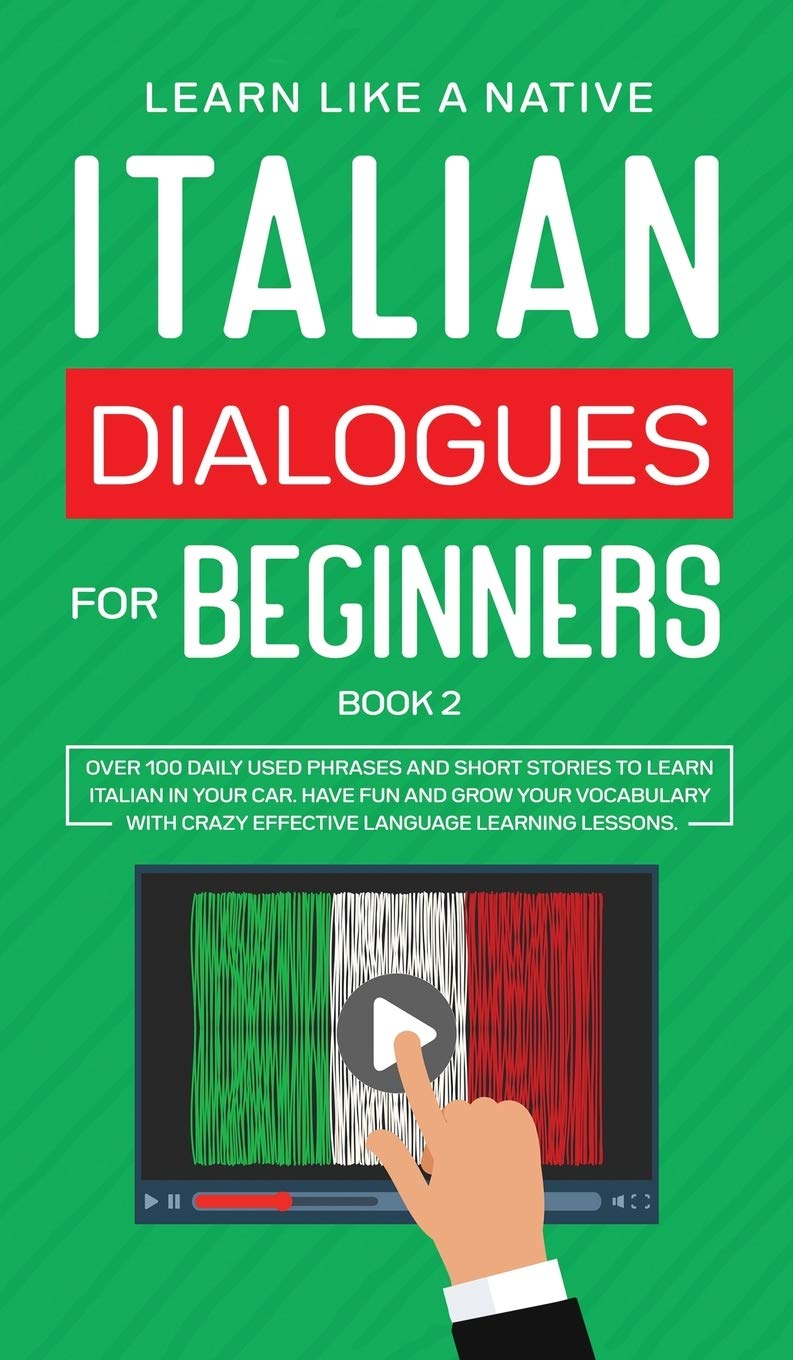 Italian Dialogues for Beginners Book 2: Over 100 Daily Used Phrases and Short Stories to Learn Italian in Your Car. Have Fun and Grow Your Vocabulary ... Learning Lessons (Italian for Adults)      Hardcover – June 4, 2021