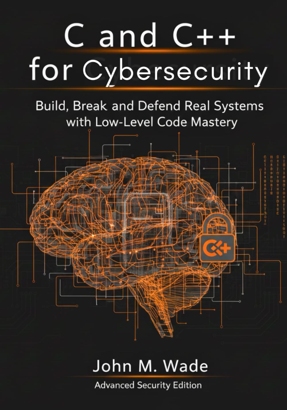 C and C++ for Cybersecurity: Build, Break, and Defend Real Systems with Low-Level Code Mastery (Cybersecurity Coding Mastery Series: High-Performance ... Tools, Automation, and Detection Engineering)