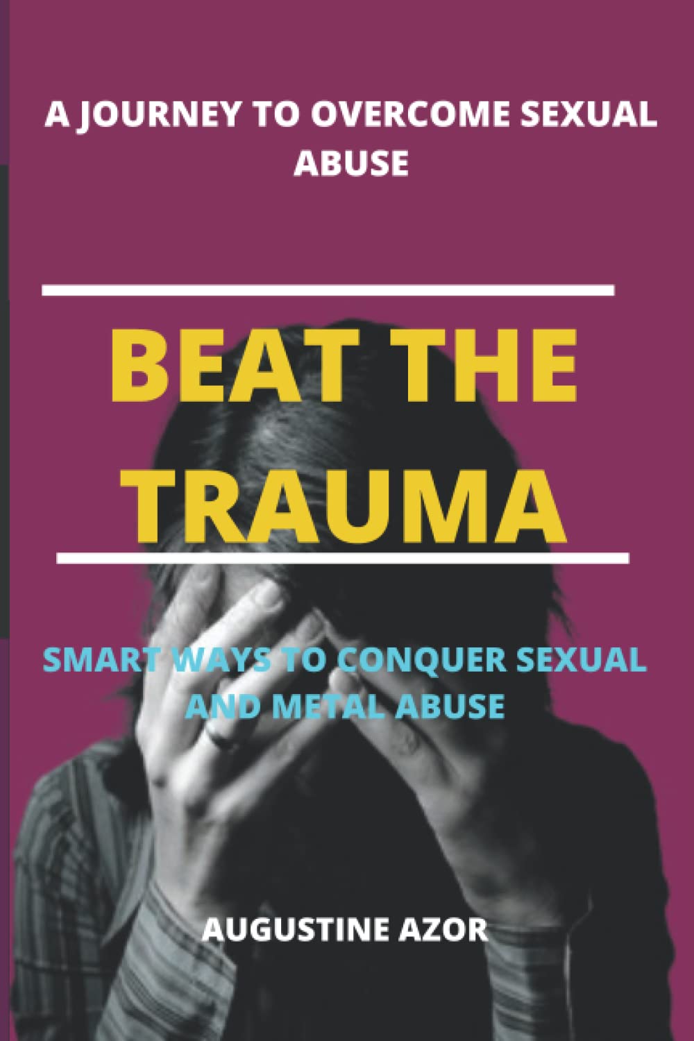 Beat The Truma: smart ways to conquer sexual and mental abuse